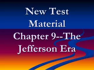New Test Material Chapter 9--The Jefferson Era