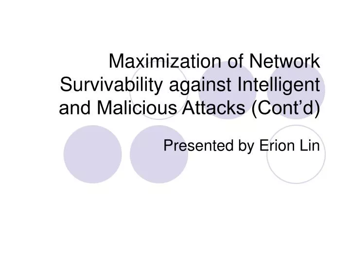 maximization of network survivability against intelligent and malicious attacks cont d
