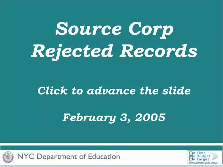 source corp rejected records click to advance the slide february 3 2005