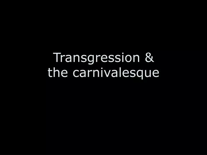 transgression the carnivalesque