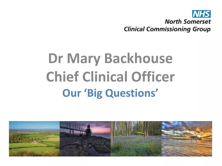 dr mary backhouse chief clinical officer our big q uestions