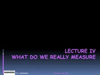 Lecture IV What do we really measure