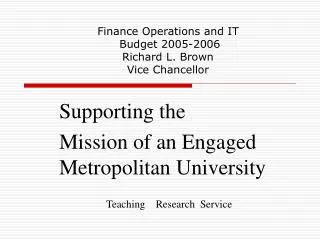 Finance Operations and IT Budget 2005-2006 Richard L. Brown Vice Chancellor