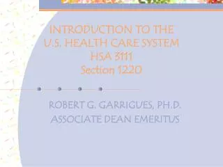 INTRODUCTION TO THE U.S. HEALTH CARE SYSTEM HSA 3111 Section 1220