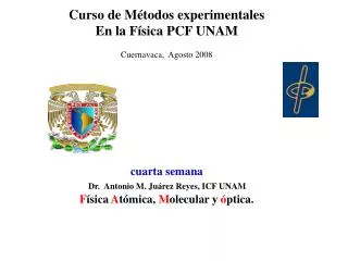 Curso de Métodos experimentales En la Física PCF UNAM Cuernavaca, Agosto 2008 cuarta semana