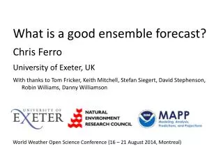 What is a good ensemble forecast? Chris Ferro University of Exeter, UK