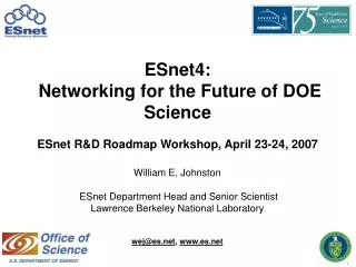 ESnet4: Networking for the Future of DOE Science ESnet R&amp;D Roadmap Workshop, April 23-24, 2007