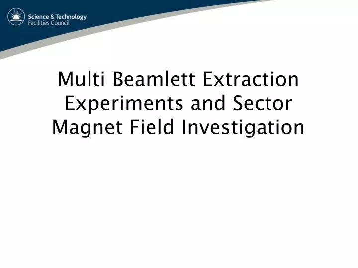 multi beamlett extraction experiments and sector magnet field investigation