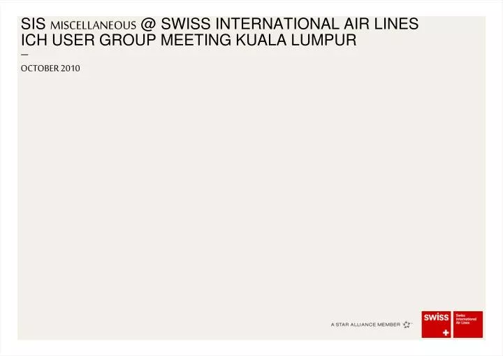 sis miscellaneous @ swiss international air lines ich user group meeting kuala lumpur