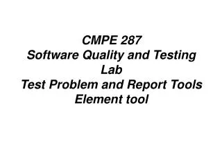 CMPE 287 Software Quality and Testing Lab Test Problem and Report Tools Element tool