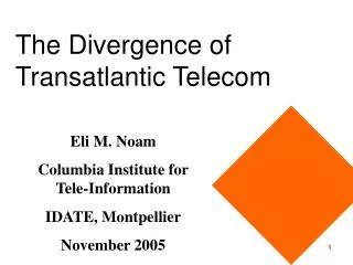 Eli M. Noam Columbia Institute for Tele-Information IDATE, Montpellier November 2005