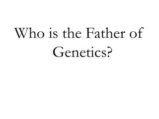 Who is the Father of Genetics?