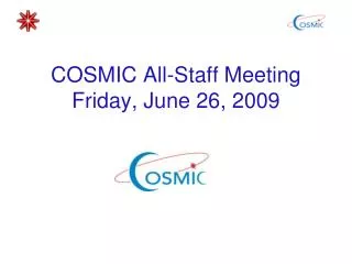 COSMIC All-Staff Meeting Friday, June 26, 2009
