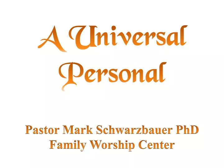 a universal personal pastor mark schwarzbauer phd family worship center