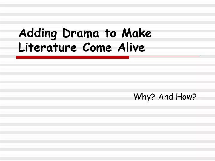 adding drama to make literature come alive