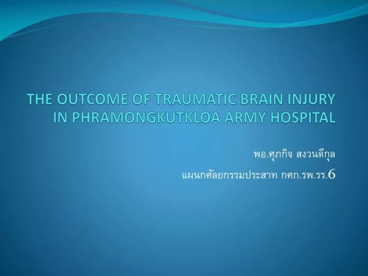 the outcome of traumatic brain injury in phramongkutkloa army hospital