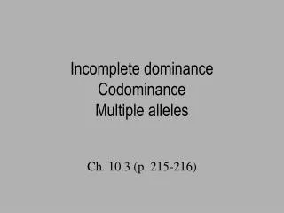 Incomplete dominance Codominance Multiple alleles