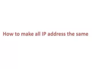 How to make all IP address the same