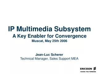 IP Multimedia Subsystem A Key Enabler for Convergence Muscat, May 25th 2006