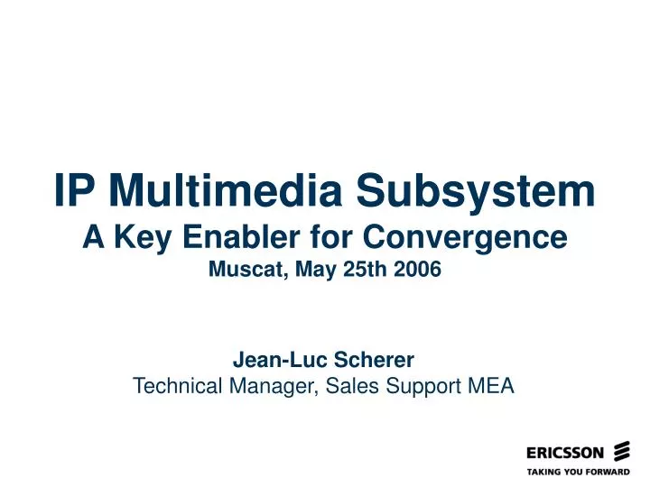 ip multimedia subsystem a key enabler for convergence muscat may 25th 2006