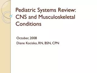 Pediatric Systems Review: CNS and Musculoskeletal Conditions