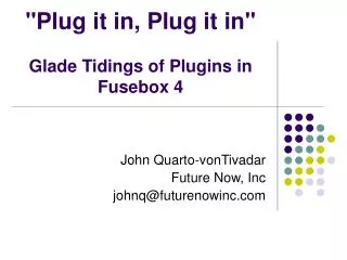 &quot;Plug it in, Plug it in&quot; Glade Tidings of Plugins in Fusebox 4