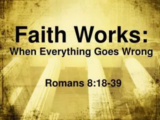 Faith Works: When Everything Goes Wrong