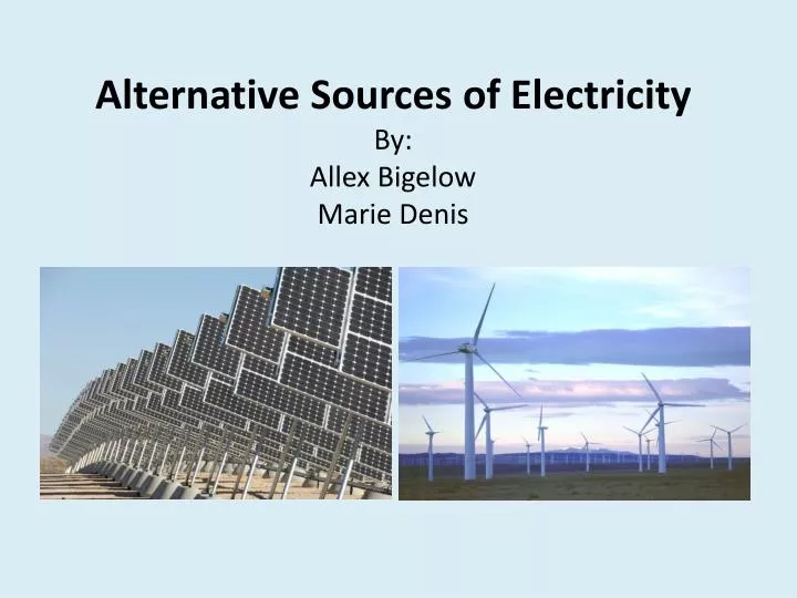 alternative sources of electricity by allex bigelow marie denis