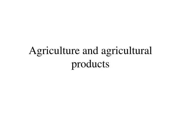 agriculture and agricultural products