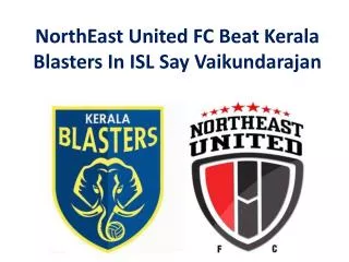 NorthEast United FC Beat Kerala Blasters In ISL Say Vaikunda