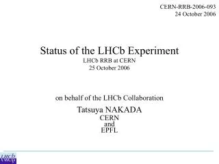 Status of the LHCb Experiment LHCb RRB at CERN 25 October 2006