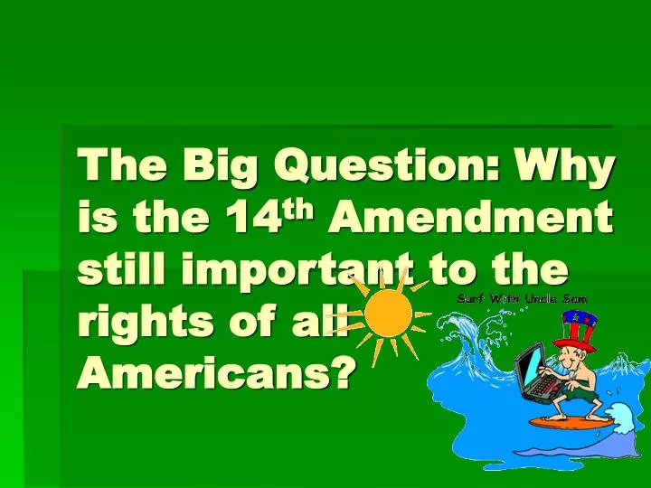 the big question why is the 14 th amendment still important to the rights of all americans