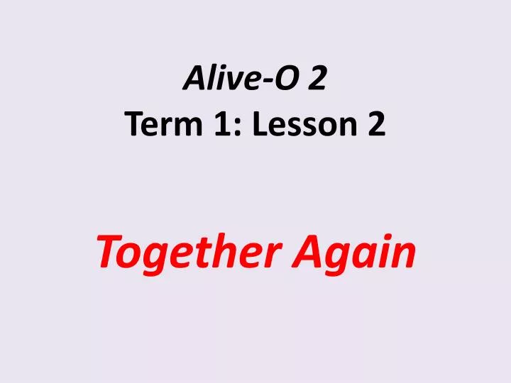 alive o 2 term 1 lesson 2