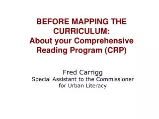 BEFORE MAPPING THE CURRICULUM: About your Comprehensive Reading Program (CRP)