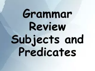 Grammar Review Subjects and Predicates