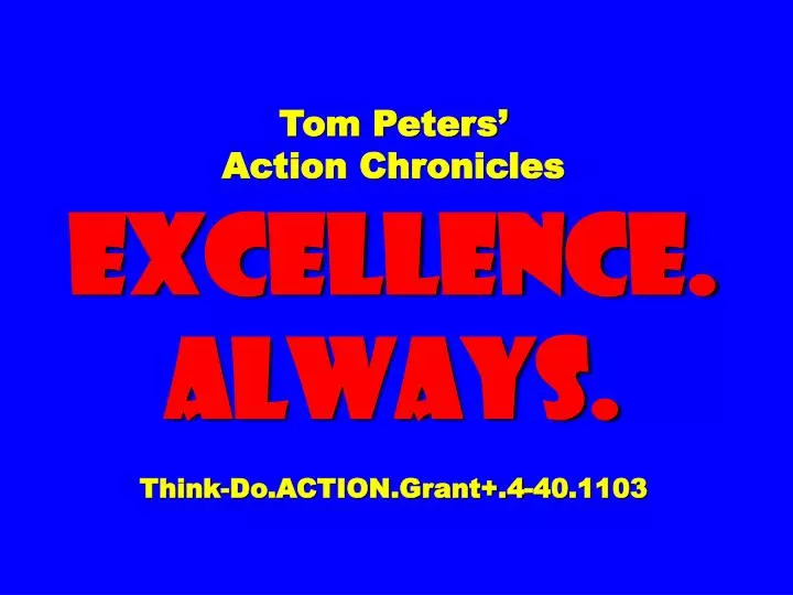 tom peters action chronicles excellence always think do action grant 4 40 1103
