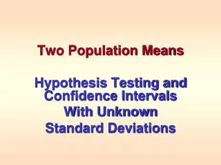 Two Population Means Hypothesis Testing and Confidence Intervals With Unknown Standard Deviations