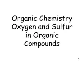 Organic Chemistry Oxygen and Sulfur in Organic Compounds