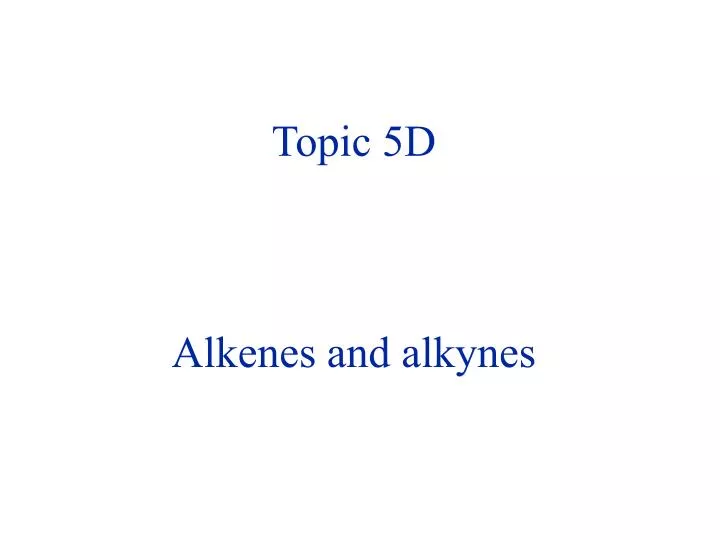 topic 5d alkenes and alkynes
