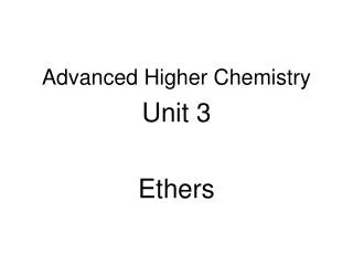 Advanced Higher Chemistry Unit 3 Ethers
