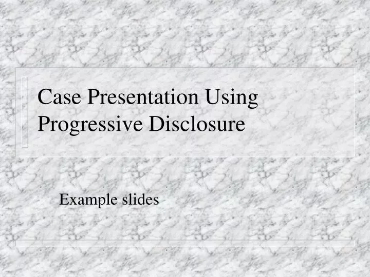 case presentation using progressive disclosure