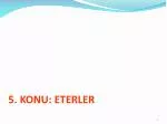 5. KONU: ETERLER - slide 1