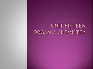 Unit Fifteen Organic Chemistry