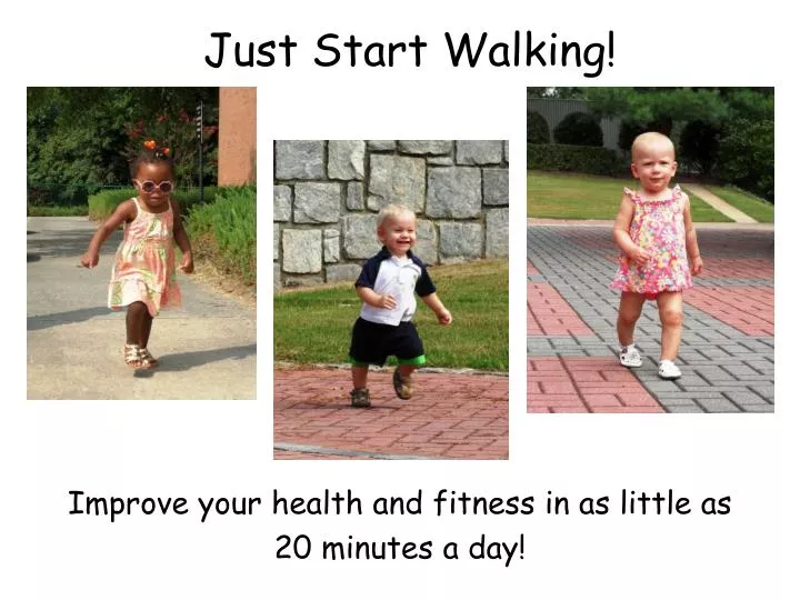 just start walking