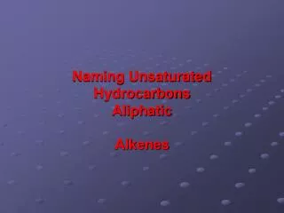 Naming Unsaturated Hydrocarbons Aliphatic Alkenes