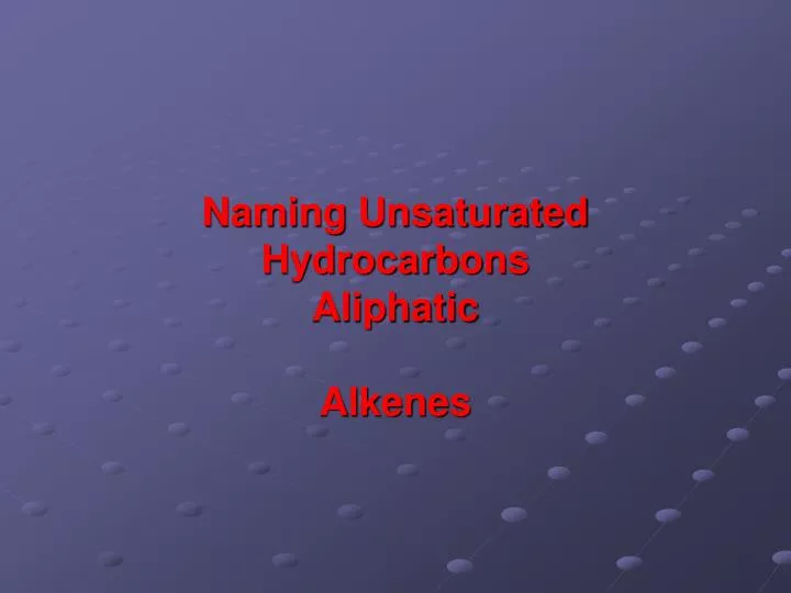 naming unsaturated hydrocarbons aliphatic alkenes