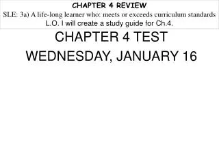CHAPTER 4 TEST WEDNESDAY, JANUARY 16