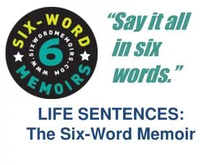 LIFE SENTENCES: The Six-Word Memoir