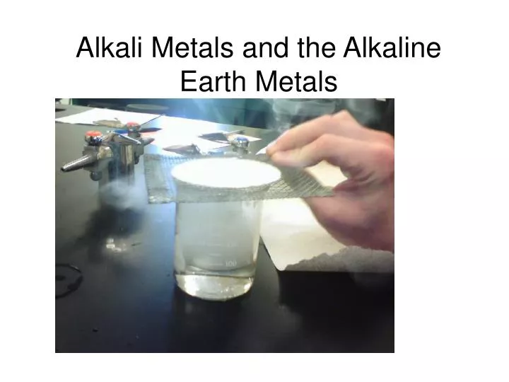 alkali metals and the alkaline earth metals