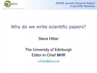 Why do we write scientific papers? Steve Hillier The University of Edinburgh Editor-in-Chief MHR